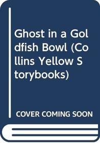 Ghost in a Goldfish Bowl (Collins Yellow Storybooks)