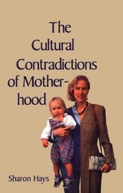 The Cultural Contradictions of Motherhood