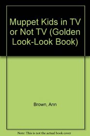 Muppet Kids in TV or Not TV (A Golden Look-Look Book)