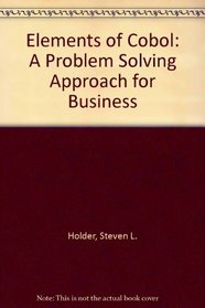 Elements of Cobol: A Problem Solving Approach for Business