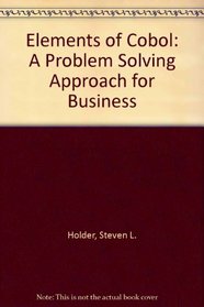 Elements of Cobol: A Problem Solving Approach for Business