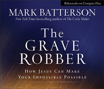Grave Robber, The: How Jesus Can Make Your Impossible Possible