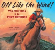 Off Like the Wind!: The First Ride of the Pony Express