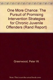 One More Chance: The Pursuit of Promising Intervention Strategies for Chronic Juvenile Offenders (Rand Report, R-3214. Ojjdp)