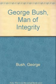 George Bush, Man of Integrity