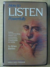 How to Listen Powerfully (Audio Cassette) (Unabridged)