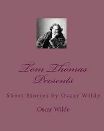 Tom Thomas Presents: Short Stories by oscar Wilde (Volume 1)
