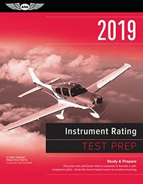 Instrument Rating Test Prep 2019: Study & Prepare: Pass your test and know what is essential to become a safe, competent pilot from the most trusted source in aviation training (Test Prep Series)