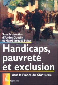 Handicaps, pauvret et exclusion dans la France du XIXe sicle