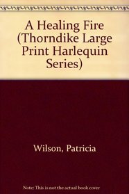 A Healing Fire/Large Print (Thorndike Large Print Harlequin Series)