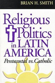 Religious Politics in Latin America, Pentecostal Vs. Catholic (Title from the Helen Kellogg Institute for International Studies)