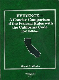 EVIDENCE-A Concise Comparison of the Federal Rules with the California Code-2007 edition