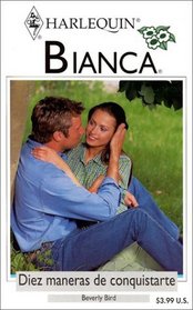 Diez maneras de conquistarte (Ten Ways to Win Her Man) (Harlequin Bianca) (Spanish Edition)