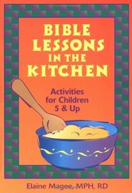 Bible Lessons in the Kitchen : Activities for Children 5  Up