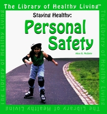 Staying Healthy: Personal Safety (The Library of Healthy Living)