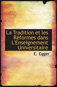 La Tradition et les Rformes dans L'Enseignement Universitaire (French Edition)