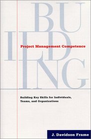 Project Management Competence: Building Key Skills for Individuals, Teams, and Organizations