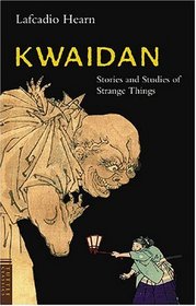 Kwaidan: Stories And Studies Of Strange Things (Classics of Japanese Literature)