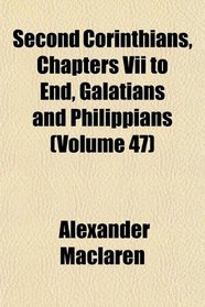 Second Corinthians, Chapters Vii to End, Galatians and Philippians (Volume 47)