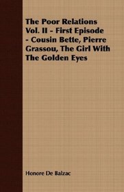 The Poor Relations Vol. II - First Episode - Cousin Bette, Pierre Grassou, The Girl With The Golden Eyes
