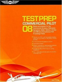 Commercial Pilot Test Prep 2008: Study and Prepare for the Commercial Airplane, Helicopter, Gyroplane, Glider, Balloon, Airship, and Military Competency FAA Knowledge Tests (Test Prep series)