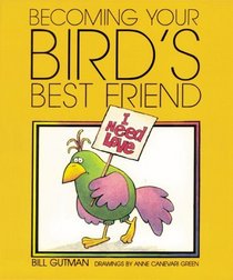 Becoming Your Bird'S Best Frie (Gutman, Bill. Pet Friends.)