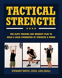 Tactical Strength: The Elite Training and Workout Plan to Build a Solid Foundation of Strength & Power