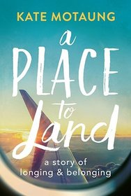 A Place to Land: A Story of Longing and Belonging