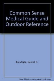 Common Sense Medical Guide and Outdoor Reference