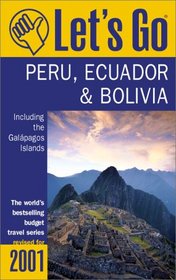 Let's Go 2001: Peru Bolivia, and Ecuador Including the Galapagos: The World's Bestselling Budget Travel Series