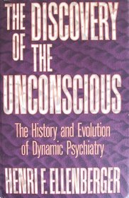 The Discovery of the Unconscious: The History and Evolution of Dynamic Psychiatry