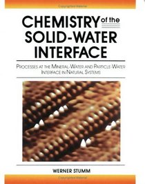 Chemistry of the Solid-Water Interface : Processes at the Mineral-Water and Particle-Water Interface in Natural Systems
