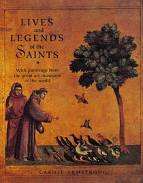 Lives and Legends of the Saints: With Paintings from the Great Art Museums of the World