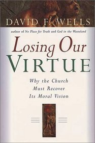 Losing Our Virtue: Why the Church Must Recover It's Moral Vision
