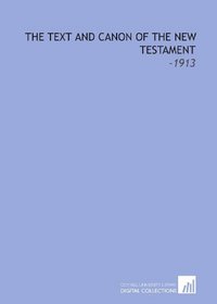 The Text and Canon of the New Testament: -1913