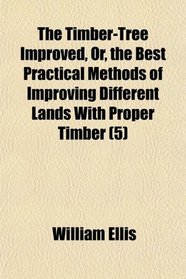 The Timber-Tree Improved, Or, the Best Practical Methods of Improving Different Lands With Proper Timber (5)