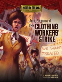 Annie Shapiro and the Clothing Workers' Strike (History Speaks: Picture Books Plus Reader's Theater)