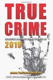 True Crime 2019: Homicide & True Crime Stories of 2019 (Annual True Crime Anthology)