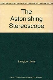 The astonishing stereoscope