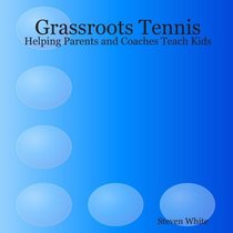 Grassroots Tennis: Helping Parents and Coaches Teach Kids