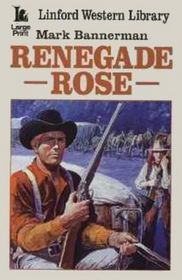 Renegade Rose (Large Print)