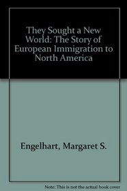 They Sought a New World: The Story of European Immigration to North America