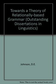 Toward a theory of relationally based grammar (Outstanding dissertations in linguistics)