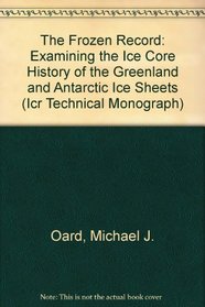 The Frozen Record: Examining the Ice Core History of the Greenland and Antarctic Ice Sheets (Icr Technical Monograph)