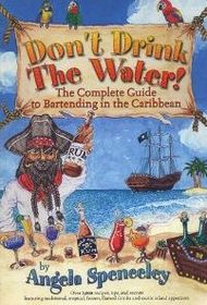 Don't Drink The Water! (The Complete Guide to Bartending in the Caribbean)