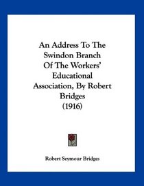 An Address To The Swindon Branch Of The Workers' Educational Association, By Robert Bridges (1916)