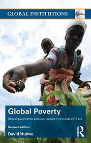 Global Poverty: Global Governance and Poor People in the Post-2015 Era (Global Institutions)