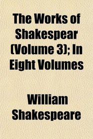 The Works of Shakespear (Volume 3); In Eight Volumes