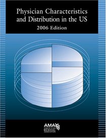 Physician Characteristics and Distribution in the US, 2006 Edition