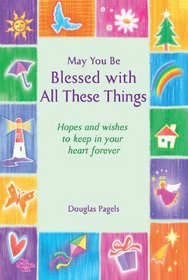 May You Be Blessed with All These Things: Hopes and Wishes to Keep in Your Heart Forever
